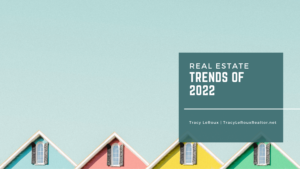 Tracy Leroux Real Estate Trends Of 2022 (1)